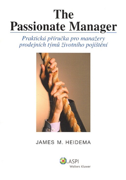 The passionate manager : praktická příručka pro manažery prodejních týmů životního pojištění