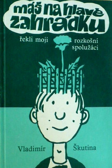 Máš na hlavě zahrádku, řekli moji rozkošní spolužáci