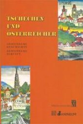 Tschechen und Österreicher : gemeinsame Geschichte, gemeinsame Zukunft