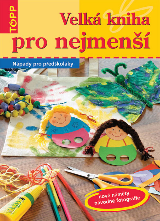 Velká kniha pro nejmenší: nápady pro předškoláky : [nové náměty, návodné fotografie