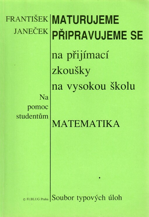 Maturujeme - připravujeme se na přijímací zkoušky na vysokou školu: matematika : soubor typových úloh