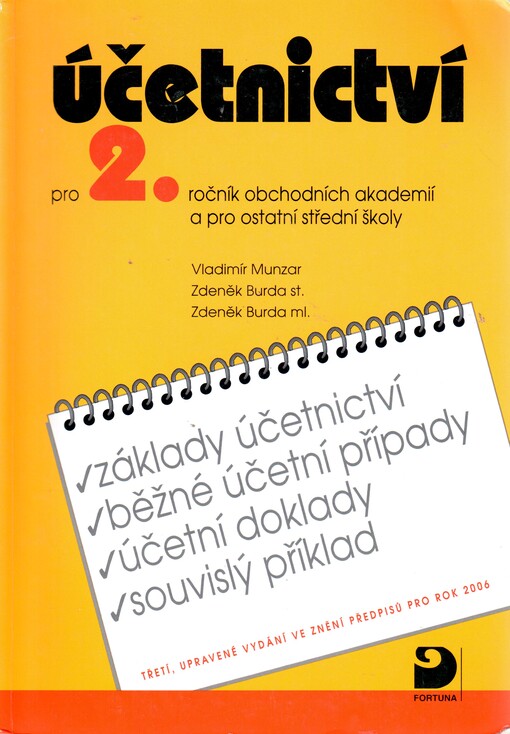 Účetnictví pro 2. ročník obchodních akademií a pro ostatní střední školy: základy účetnictví, běžné účetní případy, účetní doklady, souvislý příklad : ve znění předpisů pro rok 2006