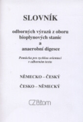Slovník odborných výrazů z oboru bioplynových stanic a anaerobní digesce : německo-český, česko-německý : [pomůcka pro rychlou orientaci v odborném textu