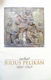 Sochař Julius Pelikán 1887-1969 : [katalog výstavy : Výstavní síň Synagoga, Hranice 2006