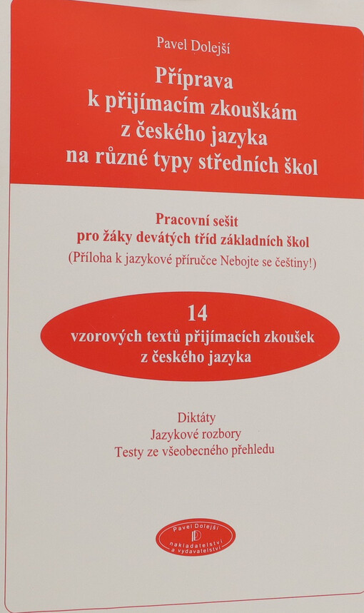 Příprava k přijímacím zkouškám z českého jazyka na různé typy středních škol : pracovní sešit pro žáky 9. tříd základních škol : 14 vzorových textů přijímacích zkoušek z českého jazyka