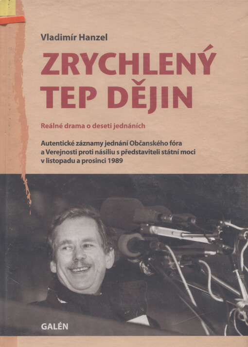 Zrychlený tep dějin : reálné drama o deseti jednáních : autentické záznamy jednání Občanského fóra a Verejnosti proti násiliu s představiteli státní moci v listopadu a prosinci 1989