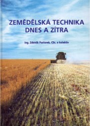 Zemědělská technika dnes a zítra : rádce při výběru a efektivním využívání zemědělských strojů a technologií