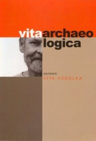 Vita archaeologica : sborník Víta Vokolka