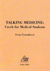 Talking medicine : Czech for medical students, 1. vyd.