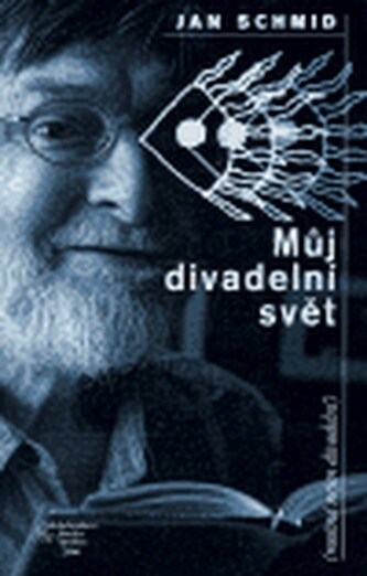 Můj divadelní svět : (možná nejen divadelní)