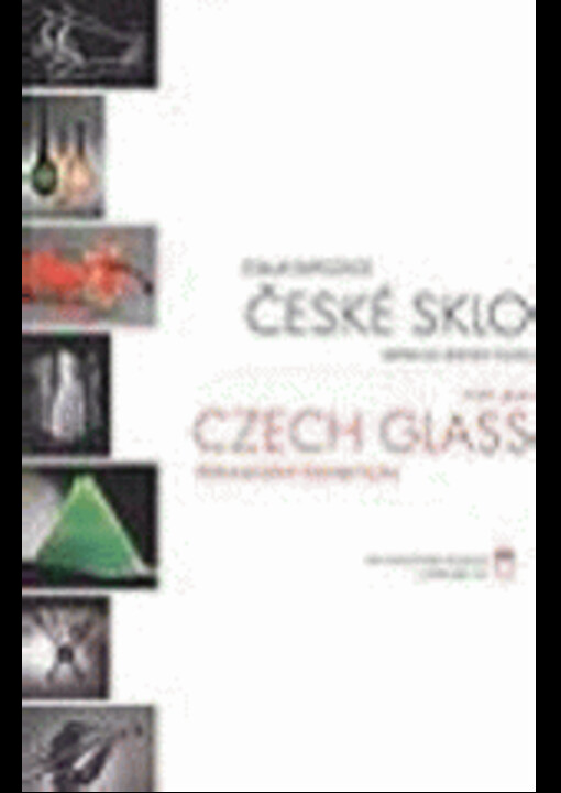 Stálá expozice České sklo : ateliérová sklářská tvorba = Czech glass permanent exhibition : studio glass