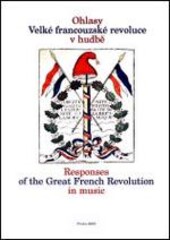 Ohlasy Velké francouzské revoluce v hudbě : katalog pramenů ze schwarzenberské hudební sbírky v Českém Krumlově = Responses of the great french revolution in music : catalogue of sources from the Schwarzenberk music collection in Český Krumlov