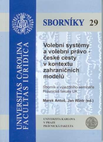 Volební systémy a volební právo : české cesty v kontextu zahraničních modelů : sborník z výjezdního semináře Právnické fakulty UK (Pec pod Sněžkou, 6.-9.4.2006)