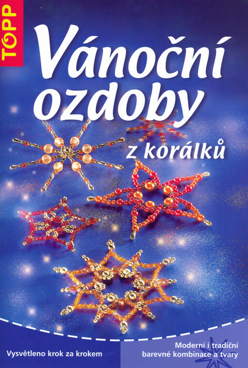 Vánoční ozdoby z korálků : moderní i tradiční barevné kombinace a tvary : vysvětleno krok za krokem