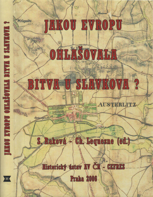 Jakou Evropu ohlašovala bitva u Slavkova?: sborník příspěvků ze stejnojmenné konference, která se konala u příležitosti dvoustého výročí bitvy u Slavkova. Praha, 28.-29. listopadu 2005