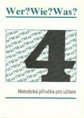 Wer? Wie? Was? : metodická příručka pro učitele. 4