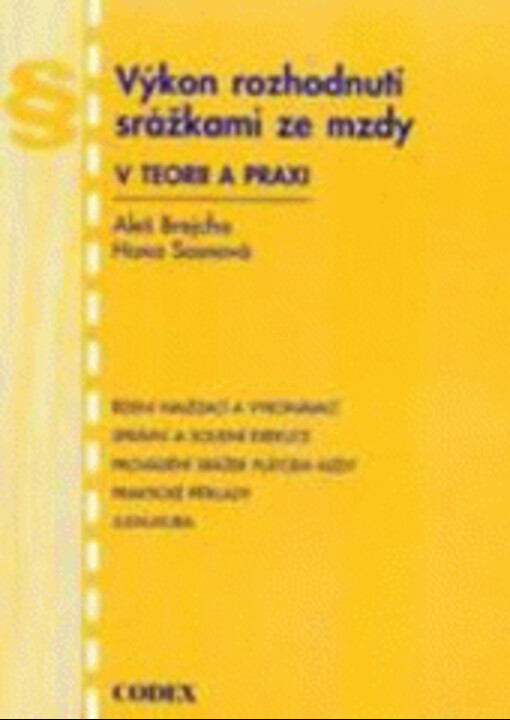 Výkon rozhodnutí srážkami ze mzdy v teorii a praxi : řízení nalézací a vykonávací, správní a soudní exekuce, provádění srážek plátcem mzdy, praktické příklady, judikatura