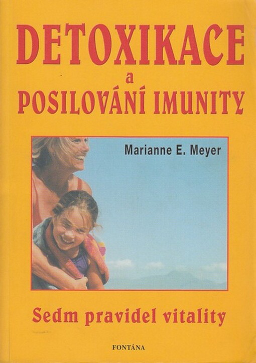 Detoxikace a posilování imunity v praxi : sedm pravidel vitality, nejlepší přírodní prostředky, detoxikace, půst a očistné kúry