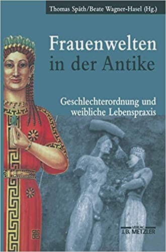 Frauenwelten in der Antike : Geschlechterordnung und weibliche Lebenspraxis ; mit 162 Quellentexten und Bildquellen