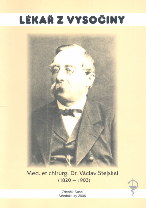 Lékař z Vysočiny : Med. et chirurg. Dr. Václav Stejskal (1820-1903)