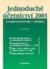Jednoduché účetnictví 2001 : komplexní průvodce s předpisy : výklad principů účtování v jednoduchém účetnictví, postupy účtování pro jednoduché účetnictví k 1.1.2001, zákon o účetnictví, o dani z příjmů a o DPH v úplném znění k 1.1.2001, zákon o dani siln