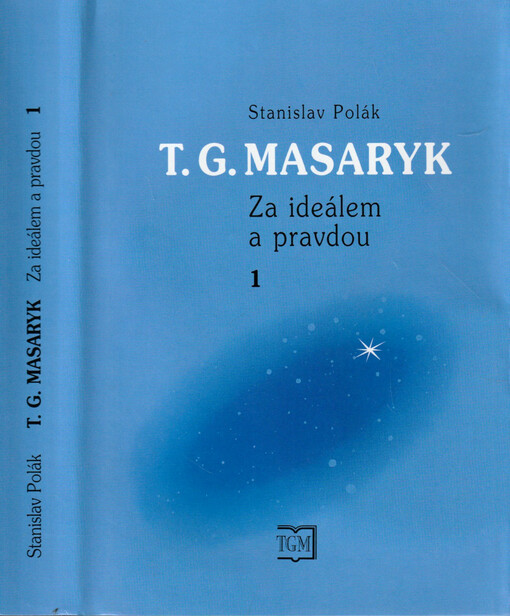 T.G. Masaryk : za ideálem a pravdou, Svazek 1