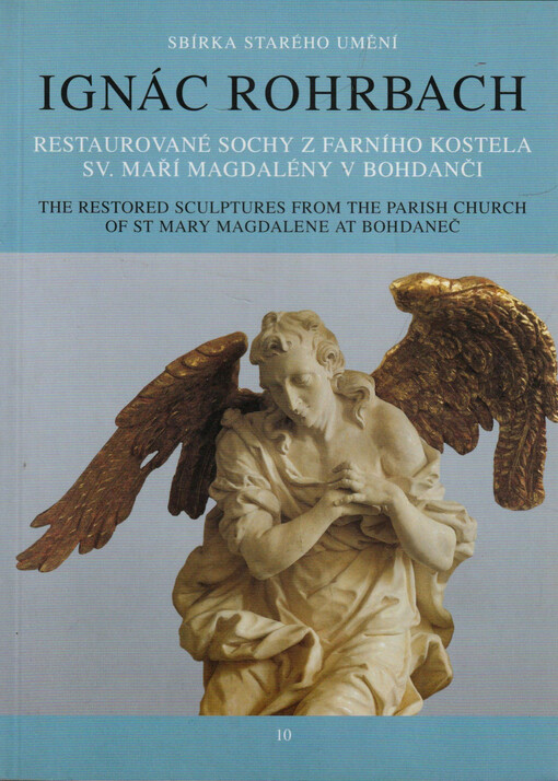 Ignác Rohrbach : (1691?-1747) : restaurované obrazy z farního kostela sv. Máří Magdalény v Bohdanči : the restored sculptures from the church of St Mary Magdalene at Bohdaneč