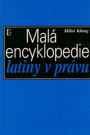 Malá encyklopedie latiny v právu : slova, slovní obraty a úsloví z latiny pro právníky