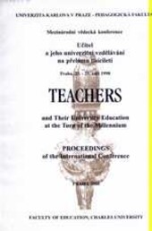 Učitel a jeho univerzitní vzdělávání na přelomu tisíciletí = Teachers and their university education at the turn of the millennium : sborník referátů z mezinárodní konference, Praha, Česká republika, 23.-25. září 1998