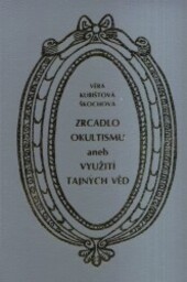 Zrcadlo okultismu, aneb, Využití tajných věd