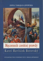 Męczennik czeskiej prawdy : Karel Havlíček Borovský