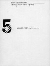 Lubomír Přibyl : grafika 1959-1998 : [katalog výstavy] : Galerie výtvarného umění v Chebu : Kabinet kresby a grafiky : 17. května - 15. července 2001.