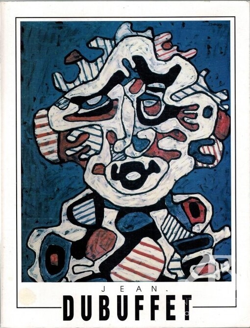 Jean Dubuffet : [Kat. výstavy], Praha 5. 10. - 28. 11. 1993