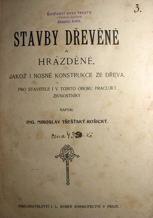 Stavby dřevěné a hrázděné, jakož i nosné konstrukce ze dřeva : pro stavitele i v tomto oboru pracující živnostníky