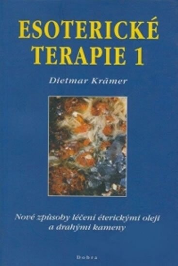 Esoterické terapie 1 : nové způsoby léčení éterickými oleji a drahými kameny ve spojení se zónami, objevenými E. Bachem