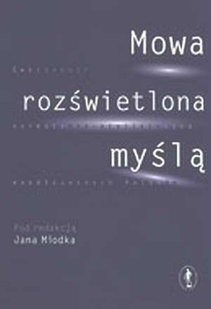 Mowa rozświetlona myślą :świadomość normatywno-stylistyczna współczesnych Polaków
