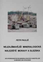 Nejzajímavější mineralogická naleziště Moravy a Slezska = Die interessantesten mineralogische Fundstellen in Mähren und Schlesien
