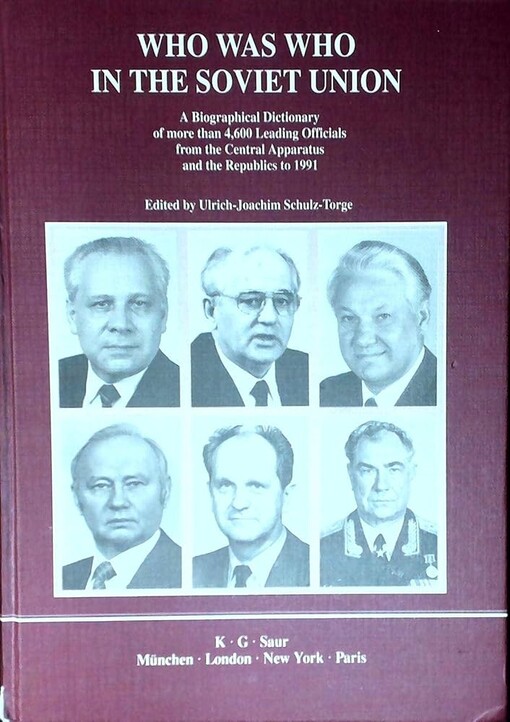 Who Was Who in the Soviet Union :A Biographical Dictionary of more than 4,600 Leading Officials from the Central Apparatus and the Republics to 1991