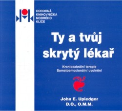 Ty a tvůj skrytý lékař : kraniosakrální terapie : somatoemocionální uvolnění