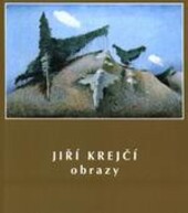 Jiří Krejčí : obrazy : Galerie moderního umění v Hradci Králové 5. dubna - 10. června 2001, Galerie moderního umění v Roudnici nad Labem 28. června - 2. září 2001
