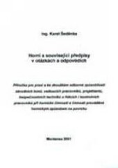 Horní a související předpisy v otázkách a odpovědích : příručka pro praxi a ke zkouškám odborné způsobilosti závodních lomů, vedoucích pracovníků, projektantů, bezpečnostních techniků a řídících i kontrolních pracovníků při hornické činnosti a činnosti pr