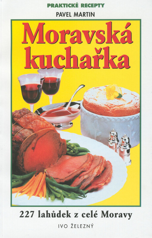 Moravská kuchařka : 227 receptů mnoha chutí a vůní