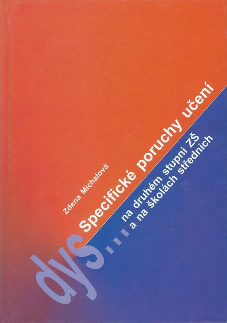 Specifické poruchy učení na druhém stupni ZŠ a na školách středních : materiál určený učitelům a rodičům dětí s dyslexií, dysgrafií, dysortografií-