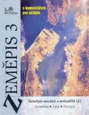 Zeměpis 3 : s komentářem pro učitele. Zeměpis oceánů a světadílů. (2), Amerika, Asie, Evropa