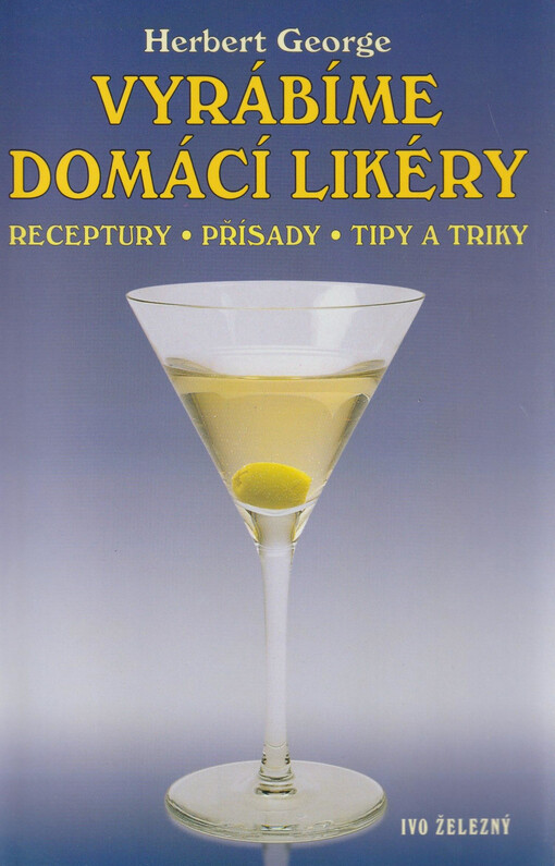 Vyrábíme domácí likéry : receptury, přísady, tipy a triky, Vyd. 1.