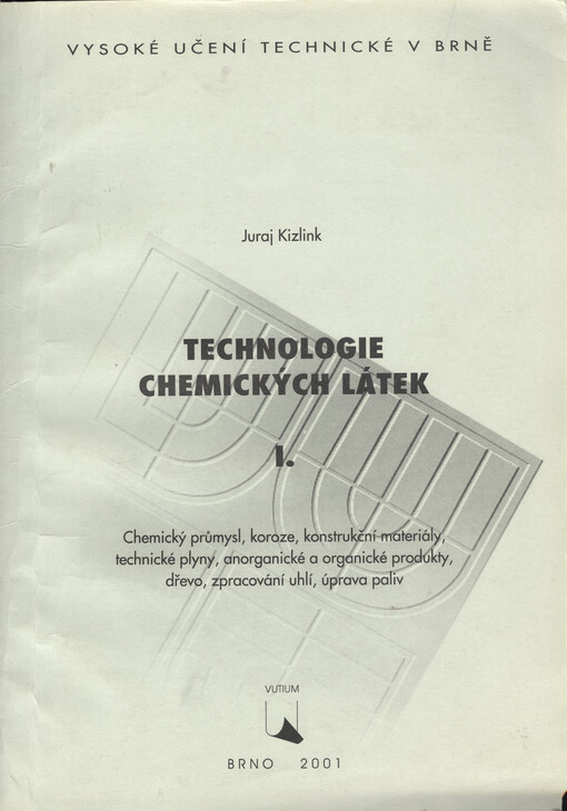 Technologie chemických látek I: chemický průmysl, koroze, konstrukční maeriály, technické plyny, anorganické a organické produkty, dřevo, zpracování uhlí, úprava paliv