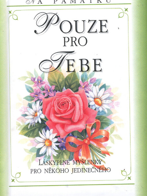 Pouze pro tebe : láskyplné myšlenky pro někoho jedinečného