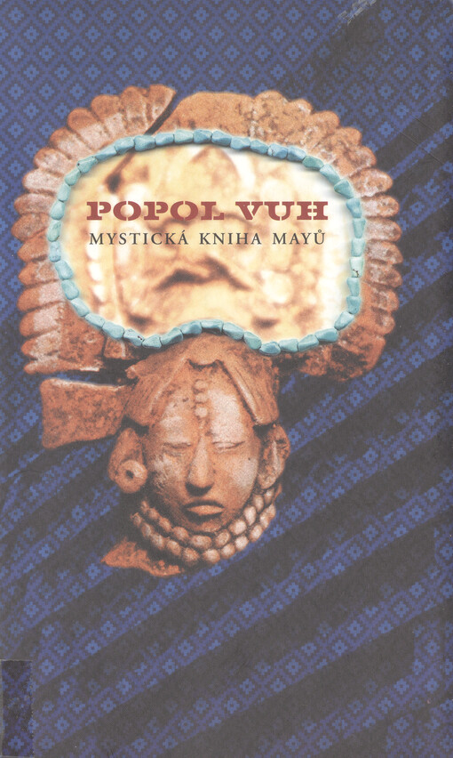Popol Vuh a výbor z Letopisů Cakchiquelů a z knih Chilama Balama čili Proroka Jaguára na Yukatánu