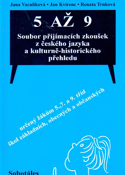 5 až 9 : soubor přijímacích zkoušek z českého jazyka a kulturně-historického přehledu určený žákům 5., 7. a 9. tříd škol základních, obecných a občanských