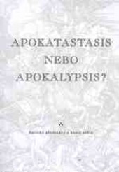 Apokatastasis nebo apokalypsis? : antické představy o konci světa : [sborník příspěvkú z konference konané v Olomouci 11.-12. listopadu 1999]
